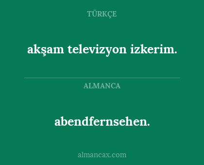 abendfernsehen. - akşam televizyon izkerim.