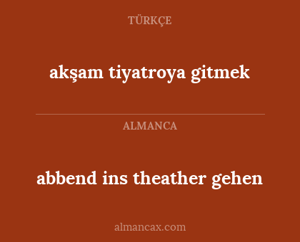 abbend ins theather gehen - akşam tiyatroya gitmek