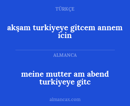 meine mutter am abend turkiyeye gitc - akşam turkiyeye gitcem annem icin