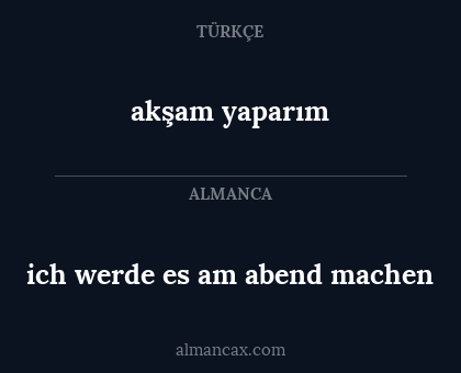akşam yaparım - ich werde es am abend machen