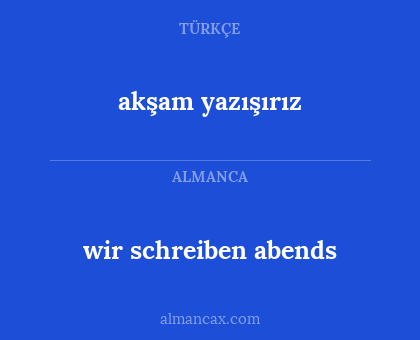 wir schreiben abends - akşam yazışırız