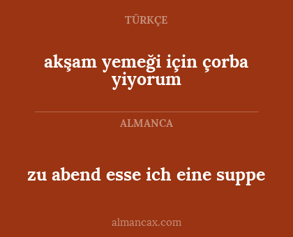 zu abend esse ich eine suppe - akşam yemeği için çorba yiyorum
