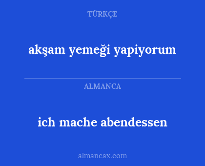 akşam yemeği yapiyorum - ich mache abendessen