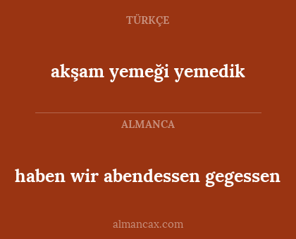 akşam yemeği yemedik - haben wir abendessen gegessen