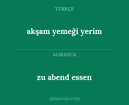 zu abend essen - akşam yemeği yerim
