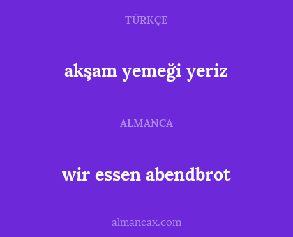 akşam yemeği yeriz - wir essen abendbrot