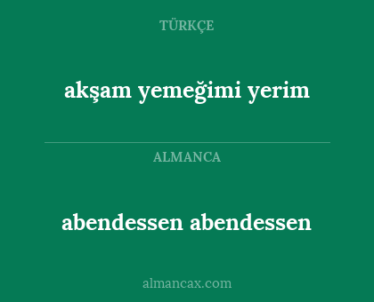 abendessen abendessen - akşam yemeğimi yerim
