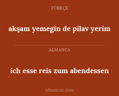 akşam yemegin de pilav yerim - ich esse reis zum abendessen