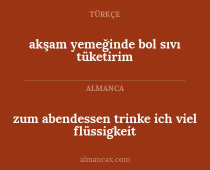 zum abendessen trinke ich viel flüssigkeit - akşam yemeğinde bol sıvı tüketirim