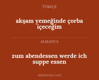 zum abendessen werde ich suppe essen - akşam yemeğinde çorba içeceğim
