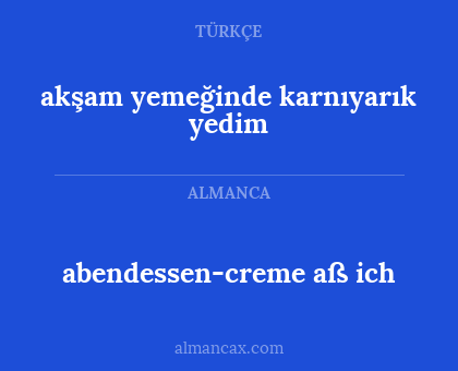 abendessen-creme aß ich - akşam yemeğinde karnıyarık yedim