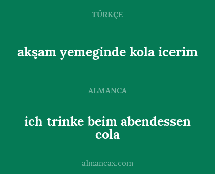 akşam yemeginde kola icerim - ich trinke beim abendessen cola