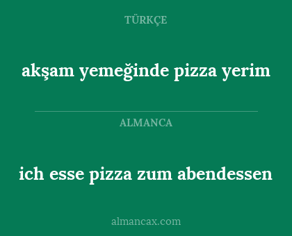 ich esse pizza zum abendessen - akşam yemeğinde pizza yerim