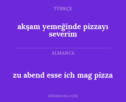 zu abend esse ich mag pizza - akşam yemeğinde pizzayı severim