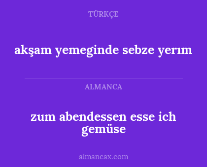 zum abendessen esse ich gemüse - akşam yemeginde sebze yerım