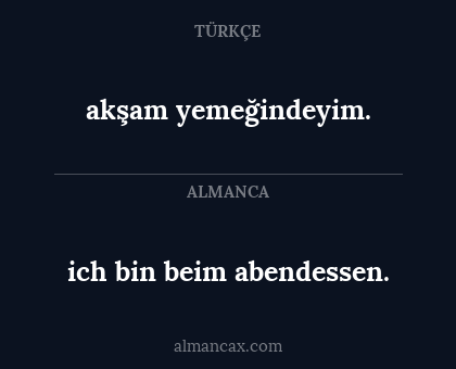 akşam yemeğindeyim. - ich bin beim abendessen.