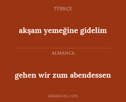 gehen wir zum abendessen - akşam yemeğine gidelim