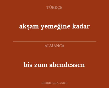 akşam yemeğine kadar - bis zum abendessen