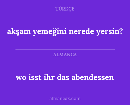 akşam yemeğini nerede yersin? - wo isst ihr das abendessen