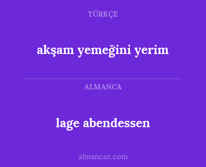 lage abendessen - akşam yemeğini yerim