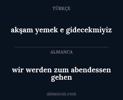 akşam yemek e gidecekmiyiz - wir werden zum abendessen gehen