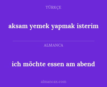 ich möchte essen am abend - aksam yemek yapmak isterim