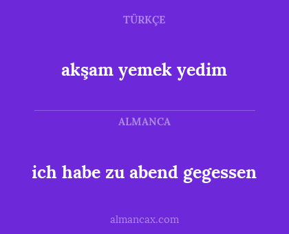 akşam yemek yedim - ich habe zu abend gegessen