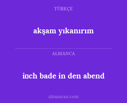 akşam yıkanırım - i̇ch bade in den abend