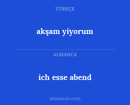 akşam yiyorum - ich esse abend