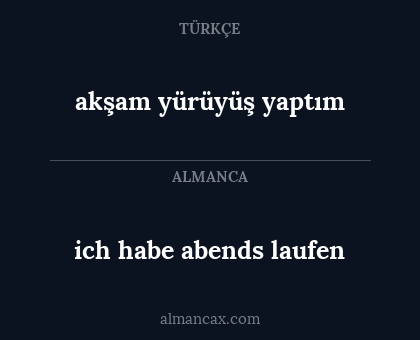 akşam yürüyüş yaptım - ich habe abends laufen