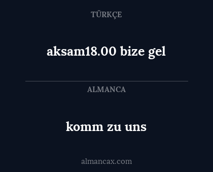 komm zu uns - aksam18.00 bize gel
