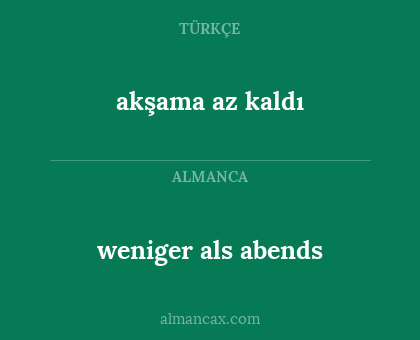 akşama az kaldı - weniger als abends