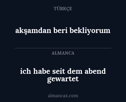 akşamdan beri bekliyorum - ich habe seit dem abend gewartet