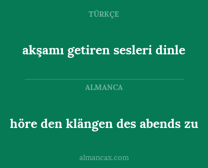 höre den klängen des abends zu - akşamı getiren sesleri dinle