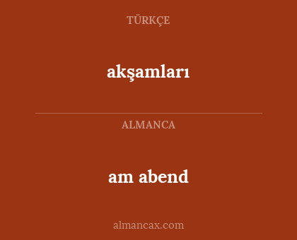 akşamları - am abend