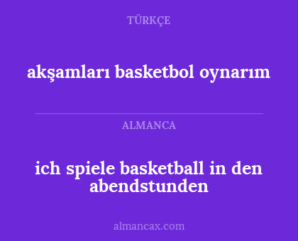 ich spiele basketball in den abendstunden - akşamları basketbol oynarım