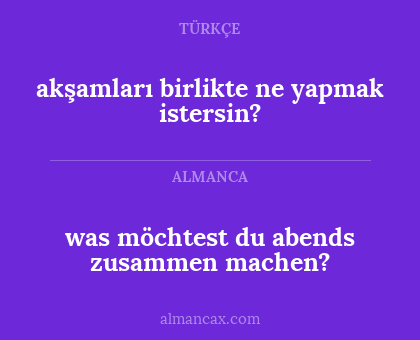 was möchtest du abends zusammen machen? - akşamları birlikte ne yapmak istersin?