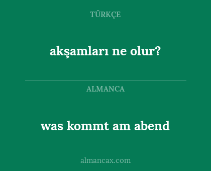 was kommt am abend - akşamları ne olur?