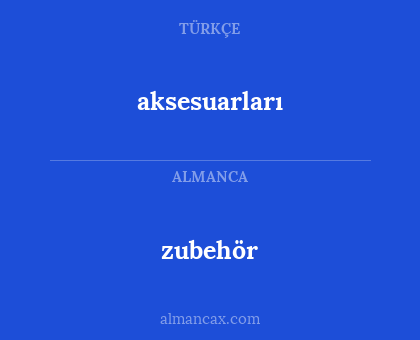 zubehör - aksesuarları