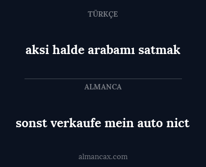 aksi halde arabamı satmak - sonst verkaufe mein auto nict