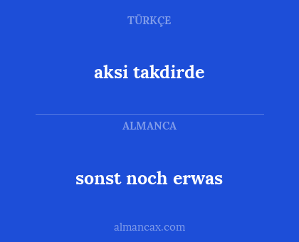 sonst noch erwas - aksi takdirde