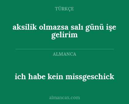 ich habe kein missgeschick - aksilik olmazsa salı günü işe gelirim