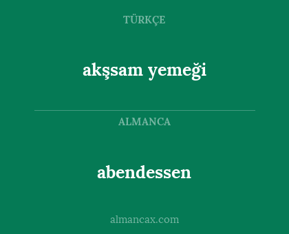 abendessen - akşsam yemeği