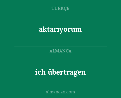 ich übertragen - aktarıyorum