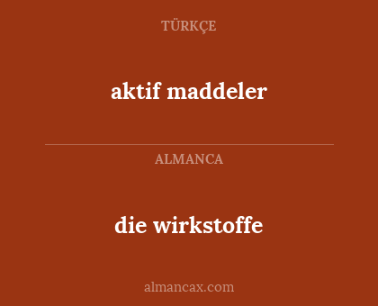 die wirkstoffe - aktif maddeler