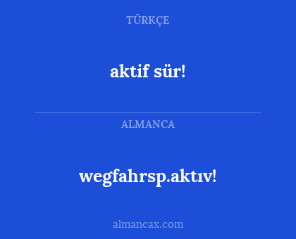 aktif sür! - wegfahrsp.aktıv!