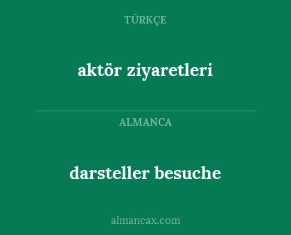 aktör ziyaretleri - darsteller besuche