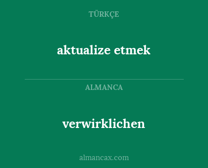 verwirklichen - aktualize etmek