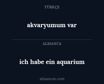 akvaryumum var - ich habe ein aquarium