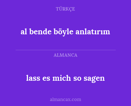 al bende böyle anlatırım - lass es mich so sagen
